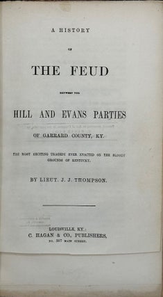 Item #58536 A History of the Feud between the Hill and Evans Parties of Garrard County, KY: The...