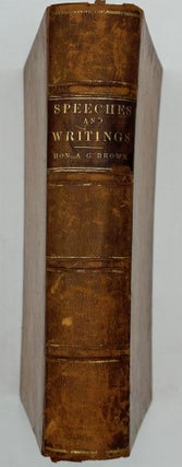 Speeches, Messages, and Other Writings of the Hon. Albert G. Brown, a Senator in Congress from the State of Mississippi.; Edited by M. W. Cluskey, Post-Master to the House of Representatives of the United States.