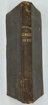 History of Seneca County; Containing a Detailed Narrative of the Principal Events that Have Occurred since Its First Settlement Down to the Present Time; a History of the Indians that Formerly Resided within Its Limits; Geographical Descriptions, Early Customs, Biographical Sketches, &c., &c.
