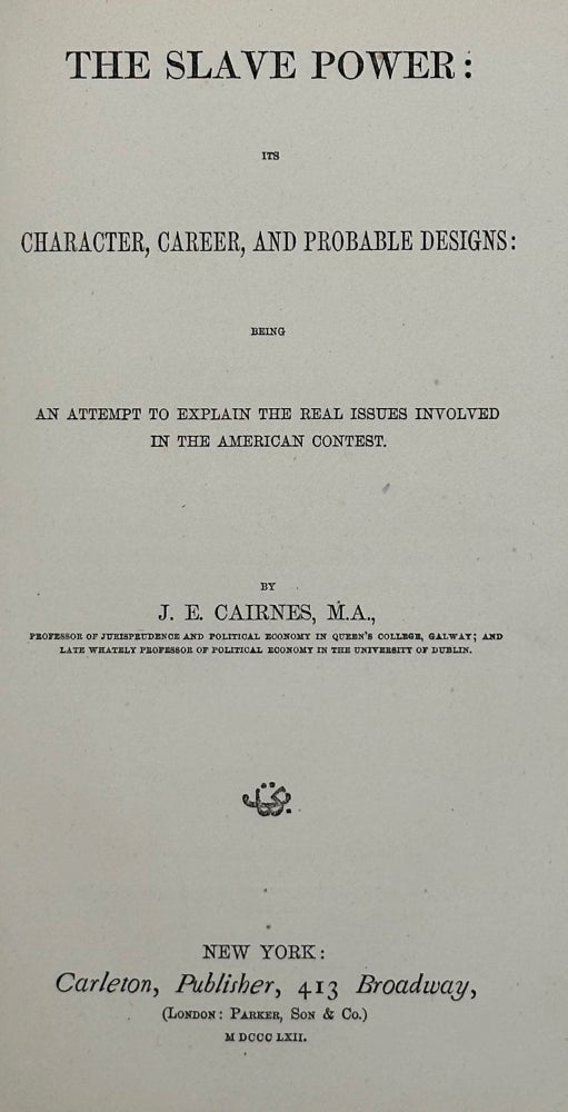 Item #58611 The Slave Power: Its Character, Career, and Probable Designs; Being an Attempt to Explain the Real Issues Involved in the American Contest. J. E. Cairnes.