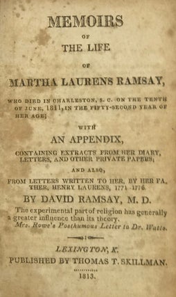 Item #58614 Memoirs of the Life of Martha Laurens Ramsay, Who Died in Charleston, S.C., on the...