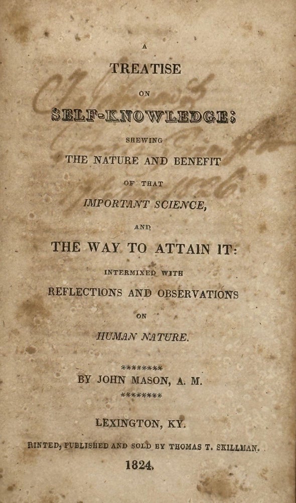Item #58700 A treatise on self-knowledge: shewing the nature and benefit of that important science and the way to attain it : intermixed with reflections and observations on human nature /. John Mason.