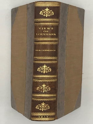 Views of Louisiana; Containing Geographical, Statistical, and Historical Notices of that Vast and Important Portion of America