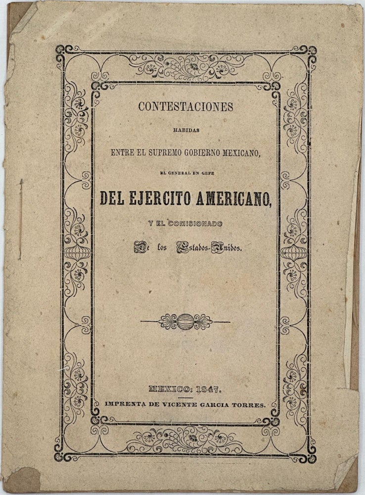 Item #58813 Contestaciones habidas entre el supremo gobierno Mexicano, el General en Gefe del Ejercito Americano, y el Comisionado de los Estados-Unidos.