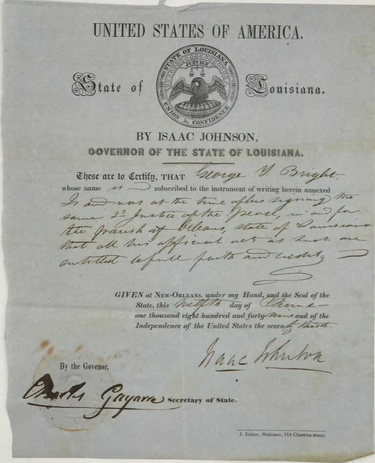 Item #58915 Certifying George Y. Bright as a Louisiana Justice of the Peace, in a partially printed document, completed in manuscript in a secretarial hand, and signed by Johnson as Governor of the state 12 June 1849 and countersigned by Gayarre as Secretary of State, and with the state seal affixed. Isaac Johnson, Charles Gayarre, 12th Governor of Louisiana, Secretary of State of Louisiana historian.