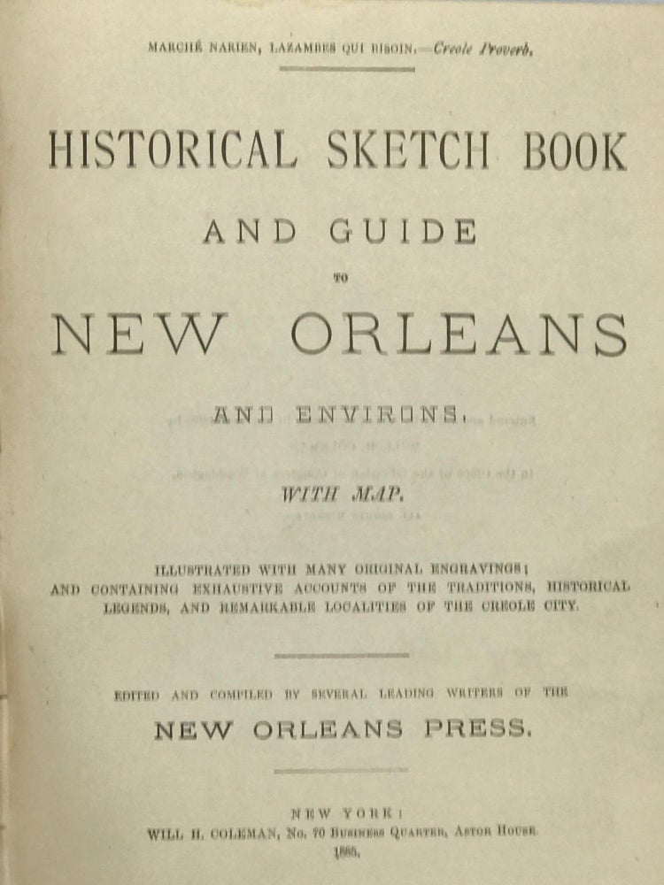 Item #58966 Historical Sketch Book and Guide to New Orleans and Environs. Illustrated with many original engravings; and containing exhaustive accounts of the traditions, historical legends, and remarkable localities of the Creole city. Edited and compiled by several leading writers of the New Orleans Press. William H. Coleman, comp.