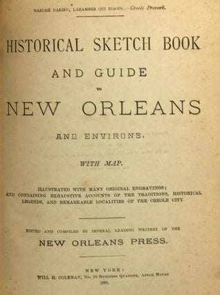 Item #58967 Historical Sketch Book and Guide to New Orleans and Environs. Illustrated with many...