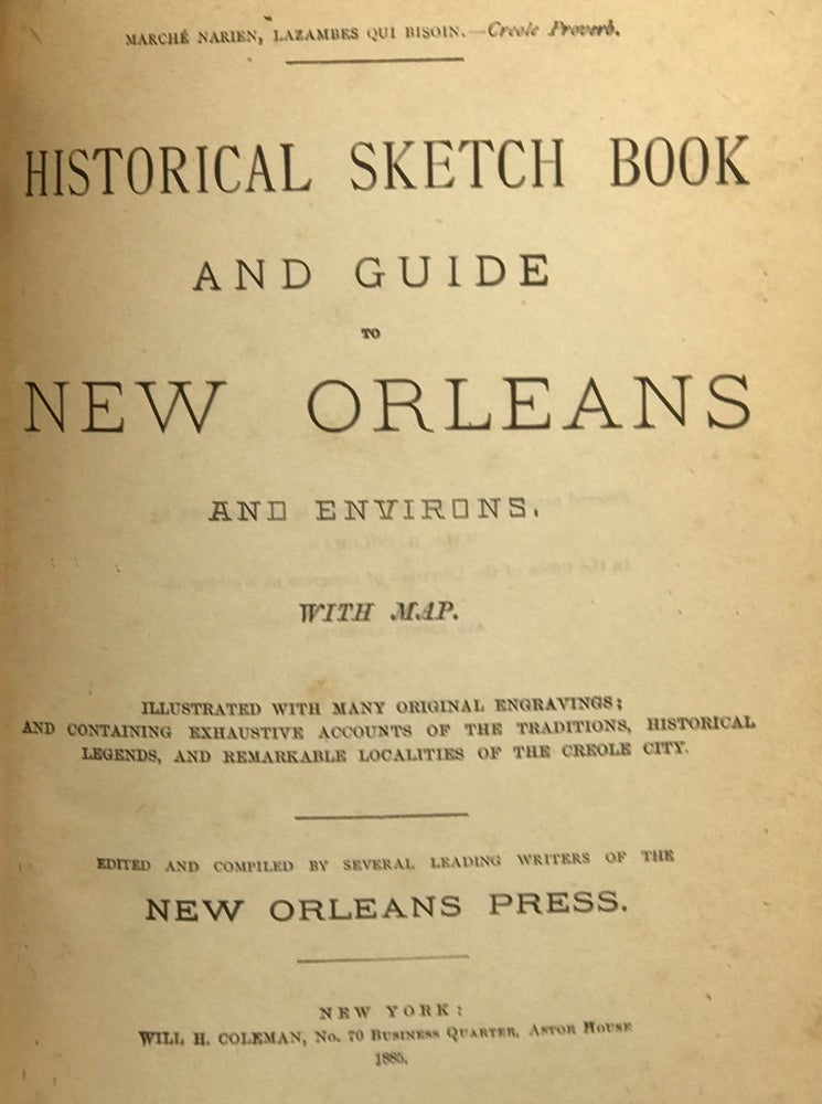 Item #58967 Historical Sketch Book and Guide to New Orleans and Environs. Illustrated with many original engravings; and containing exhaustive accounts of the traditions, historical legends, and remarkable localities of the Creole city. Edited and compiled by several leading writers of the New Orleans Press. William H. Coleman, comp.
