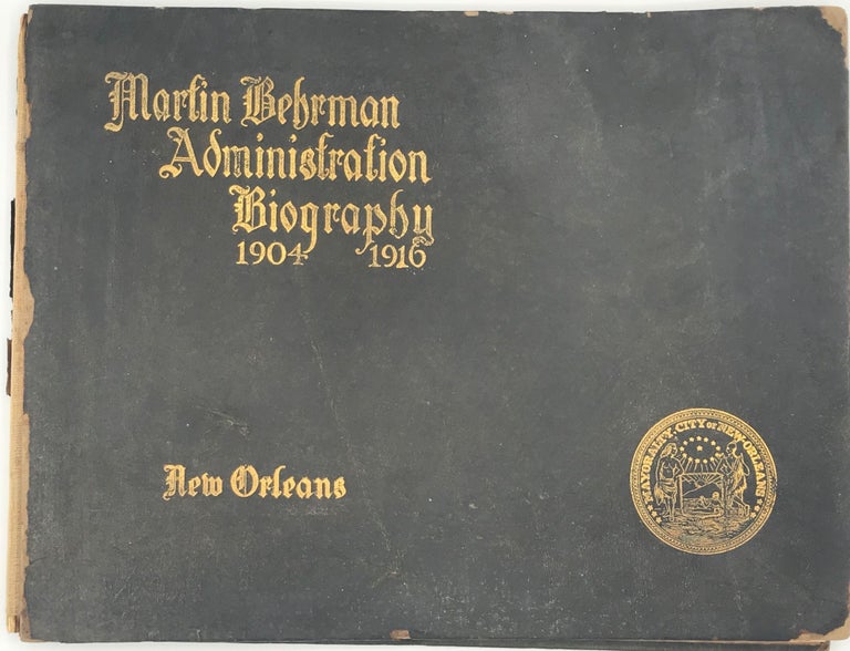 Item #58968 Martin Behrman Administration Biography, 1904-1916. Biographical data written by John P. Coleman. William A. Deacon, comp Harold P. Lucy.