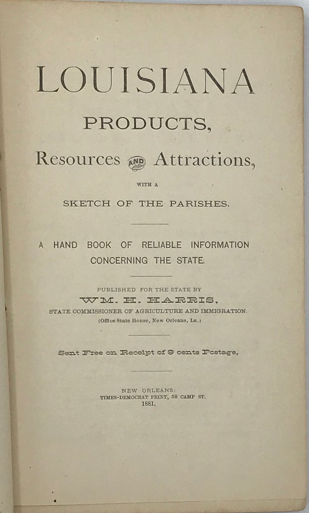 Item #59033 Louisiana Products, Resources, and Attractions, with a Sketch of the Parishes: A Hand Book of Reliable Information Concerning the State. Wm. H. Harris, publisher.