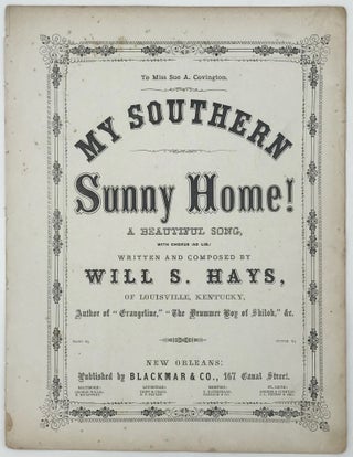 Item #59051 My Southern Sunny Home! A Beautiful Song, with Chorus (Ad. Lib.). Will S. Hays,...