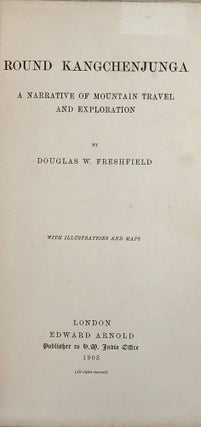 Item #59129 Round Kangchenjunga: A Narrative of Mountain Travel and Exploration. Douglas W....