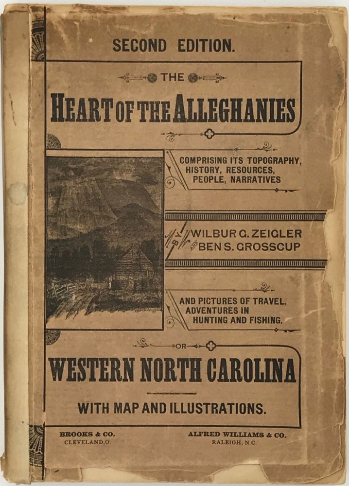 Item #59164 The Heart of the Alleghanies; or, Western North Carolina; Comprising Its Topography, History, Resources, People, Narratives, Incidents, and Pictures of Travel, Adventures in Hunting and Fishing, and Legends of its Wilderness. With map and illustrations. Wilbur G. Zeigler, Ben S. Grosscup.