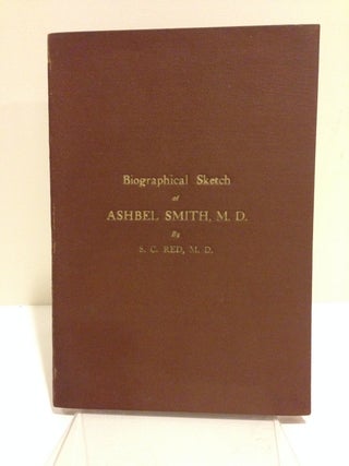 Item #59212 BIOGRAPHICAL SKETCH OF ASHBEL SMITH, M.D. S. C. Red M. D