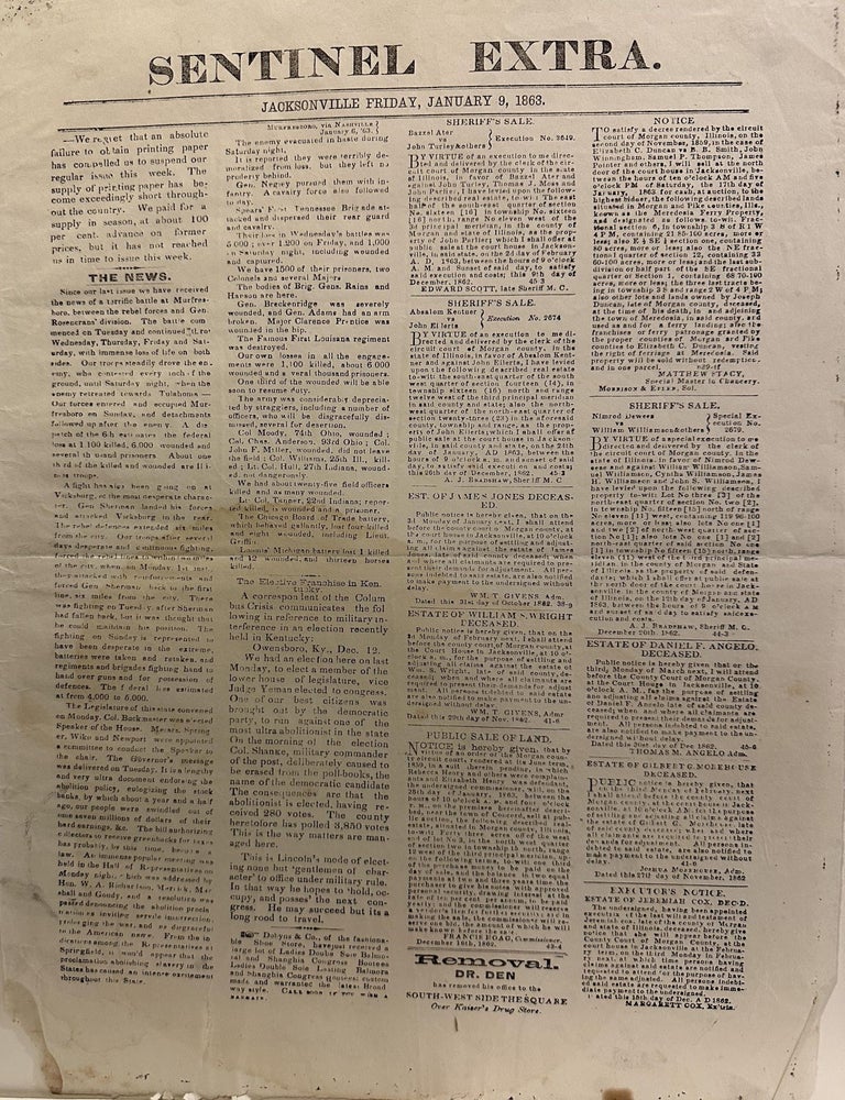 Item #59344 Sentinel Extra. / Jacksonville [Illinois] Friday, January 9, 1863. / [followed by four columns of dense text, printing a column of Civil War news, a column of Illinois and Kentucky political news, and two columns of legal notices and ads, primarily announcements for sheriff's sales and other estate matters].