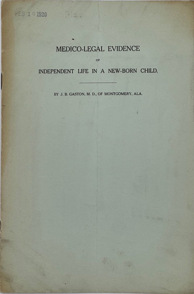Item #59391 MEDICO-LEGAL EVIDENCE OF INDEPENDENT LIFE IN A NEW-BORN CHILD. J. B. of Montgomery Gaston M. D., Ala.