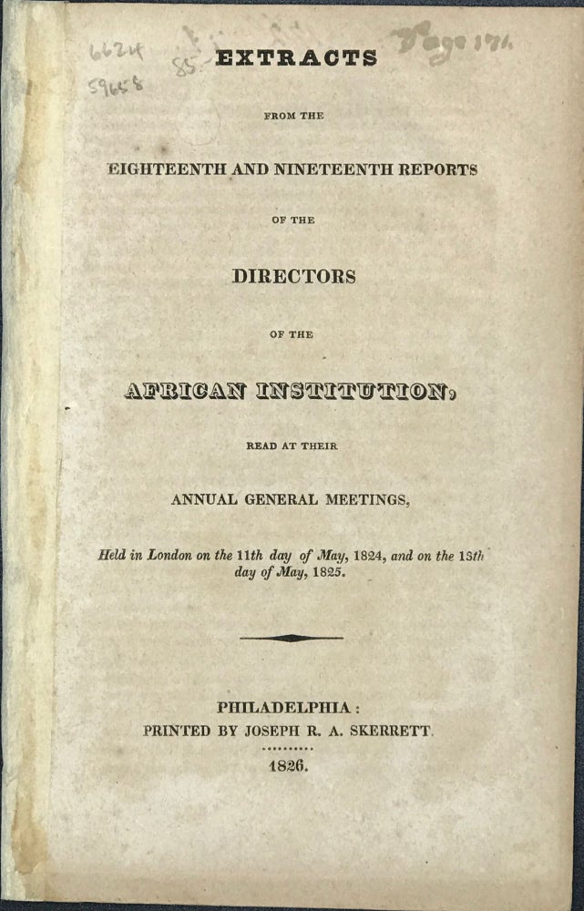 Item #59658 Extracts from the Eighteenth and Nineteenth Reports of the Directors of the African Institution, Read at Their Annual General Meetings, Held in London on the 11th Day of May, 1824, and on the 13th day of May, 1825.