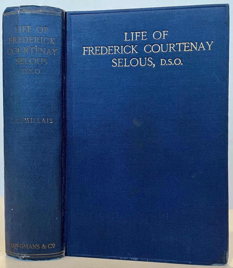 Item #60017 Life of Frederick Courtenay Selous, D.S.O., Capt. 25th Royal Fusiliers. With 16 full-page illustrations. J. G. Millais.