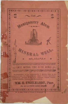 Item #60227 THE MONTGOMERY ALUM AND MINERAL WELL, ALABAMA. FINEST NATURAL TONIC IN THE WORLD.......