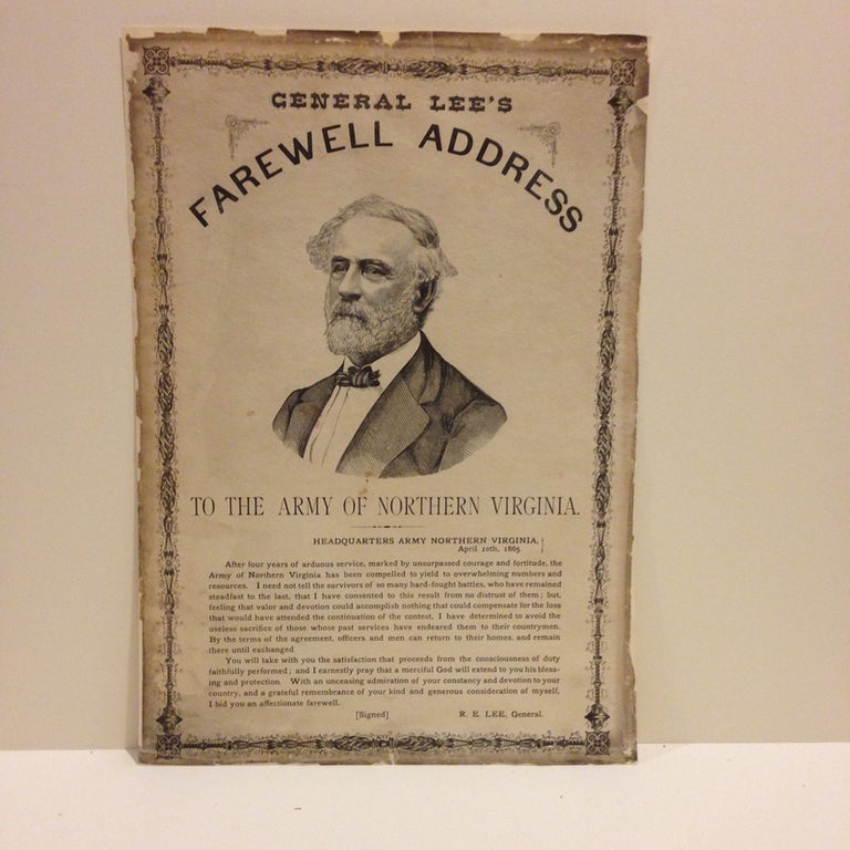Item #60314 GENERAL LEE'S / FAREWELL ADDRESS / TO THE ARMY OF NORTHERN VIRGINA. / HEADQUARTERS ARMY NORTHERN VIRGINIA / APRIL 10th, 1865. [followed by two short paragraphs of text]. Broadside.