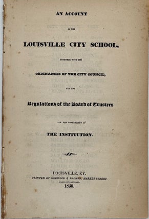 Item #60429 An Account of the Louisville City School, together with the Ordinances of the City...