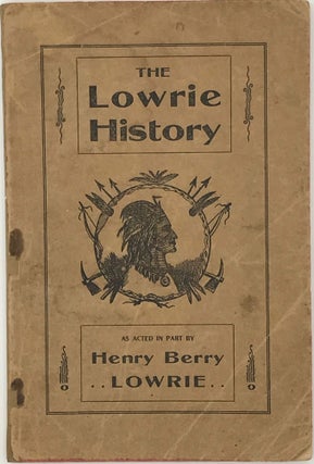 Item #60472 THE LOWRIE HISTORY, as Acted in Part by Henry Berry Lowrie, the Great North Carolina...