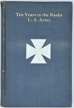 TEN YEARS IN THE RANKS U. S. ARMY