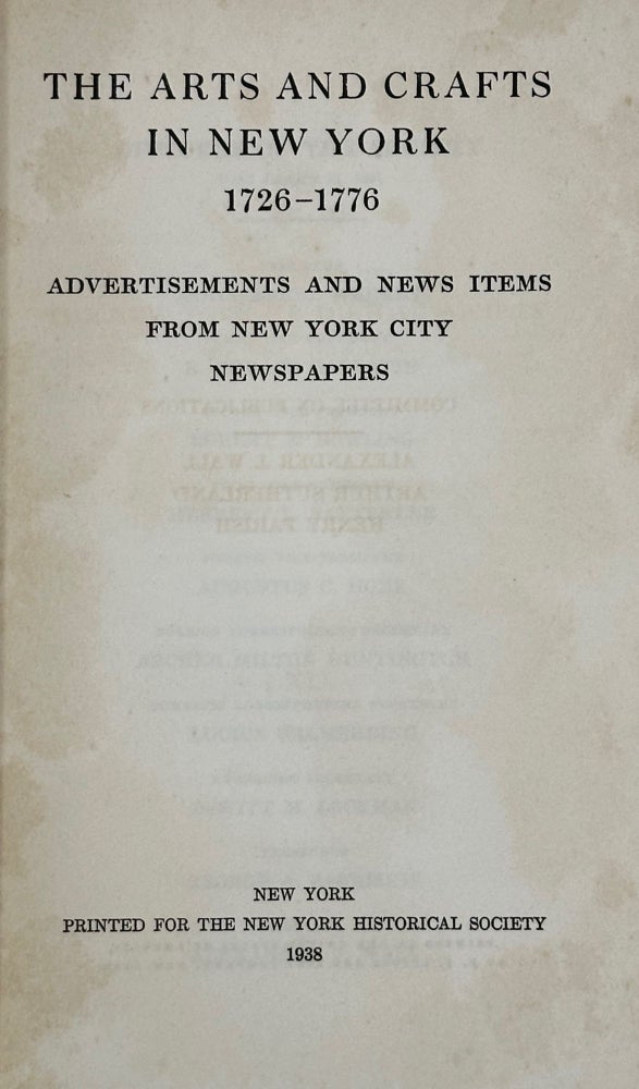 Item #60615 The Arts and Crafts in New York, 1726-1776: Advertisements and News items from New York City Newspapers [with 1777-1799 and 1800-1804]. Rita Susswein Gottesman, comp.