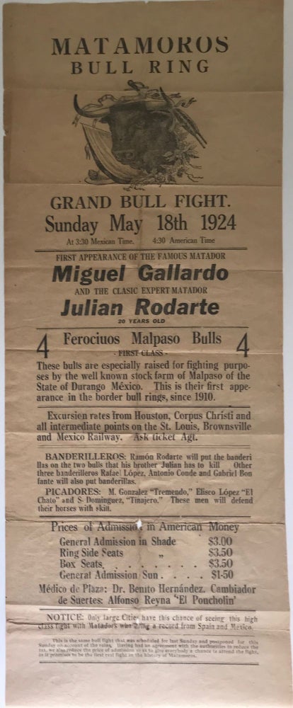 Item #60734 MATAMOROS / BULL RING / [cut of a bull's head with flowered wreath, ribbon, etc., 3 1/2 x 4 1/4 inches] / Grand Bull Fight. / Sunday May 18th 1924 / [followed by 35 lines of text giving the names of the matadors, banderilleros, and picadores, admission rate in various categories, excursion rates, etc., and describing the bulls]. Bullfighting, Broadside.