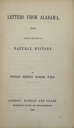 Item #60771 Letters from Alabama, (U.S.) Chiefly Relating to Natural History. Philip Henry Gosse