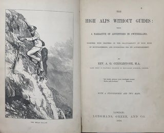 Item #60822 The High Alps without Guides; Being a Narrative of Adventures in Switzerland,...