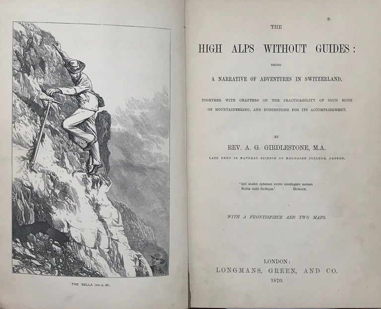 Item #60822 The High Alps without Guides; Being a Narrative of Adventures in Switzerland, together with Chapters on the Practicability of Such Mode of Mountaineering, and Suggestions for Its Accomplishments. With a frontispiece and two maps. Rev. A. G. GIirdlestone.