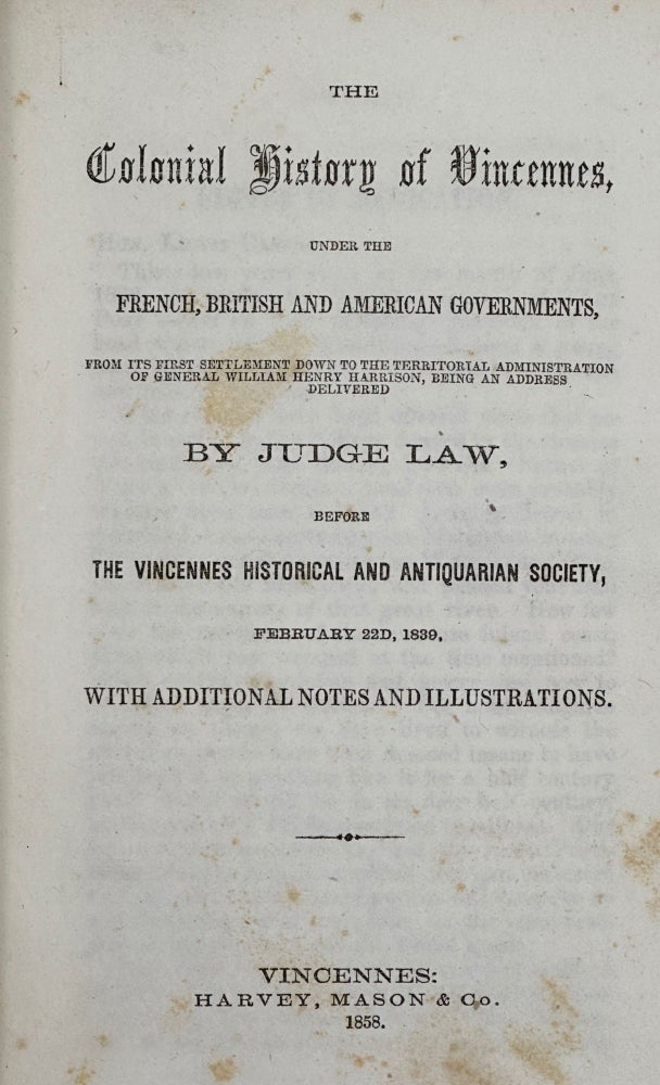 Item #60887 THE COLONIAL HISTORY OF VINCENNES UNDER THE FRENCH, BRITISH, AND AMERICAN GOVERNMENTS, FROM ITS FIRST SETTLEMENT DOWN TO THE TERRITORIAL ADMINISTRATION OF GENERAL WILLIAM HENRY HARRISON. Judge John Law.