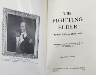 Item #61031 The Fighting Elder, Andrew Pickens (1739-1817). Alice Noble Waring
