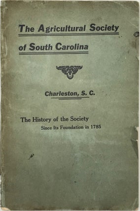 Item #61050 History of the Agricultural Society of South Carolina, Founded Aug. 21st, 1785,...