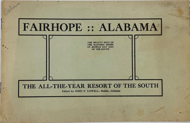 Item #61064 FAIRHOPE, ALABAMA: THE BEAUTY SPOT OF THE EASTERN SHORE OF MOBILE BAY AND OF THE SOUTH. THE ALL-THE-YEAR RESORT OF THE SOUTH. [cover title]. John P. Lowell.