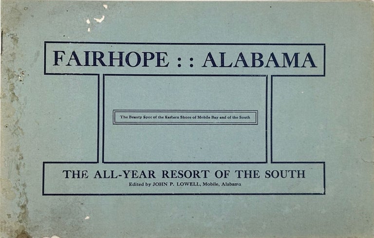 Item #61065 FAIRHOPE, ALABAMA: THE BEAUTY SPOT OF THE EASTERN SHORE OF MOBILE BAY AND OF THE SOUTH. THE ALL-THE-YEAR RESORT OF THE SOUTH. [cover title]. John P. Lowell.