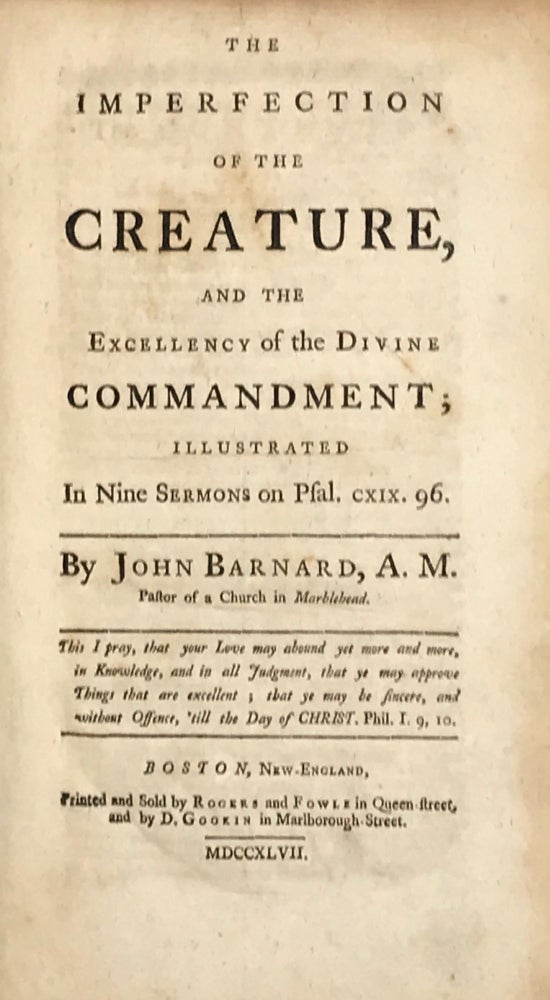 Item #61145 The Imperfection of the Creature, and the Excellency of the Divine Commandment; Illustrated in Nine Sermons on Psal. cxix. 96. John Barnard, "pastor of a. Church in Marblehead"