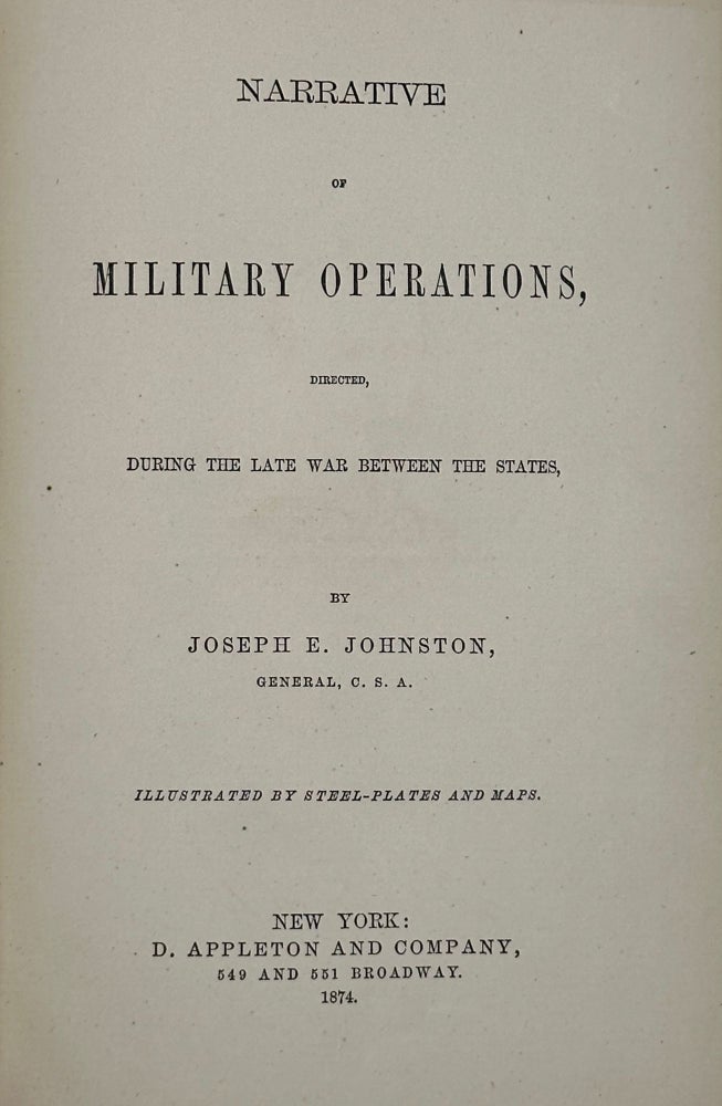Item #61165 Narrative of Military Operations, Directed, During the late War Between the States. Illustrated by steel-plates and maps. Joseph E. Johnston.