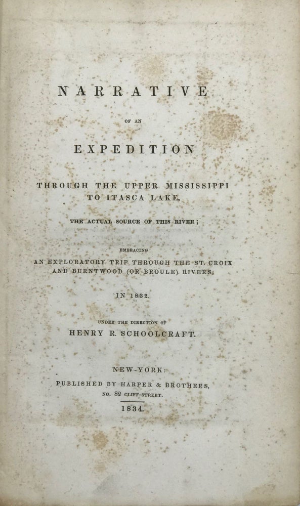 Item #61254 Narrative of an Expedition through the Upper Mississippi to Itasca Lake, the Actual Source of the River; Embracing an Exploratory Trip through the St. Croix and Burntwood (or Brule) Rivers; in 1832. Henry R. Schoolcraft.