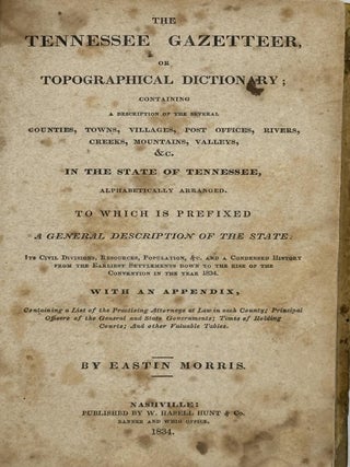 The Tennessee Gazetteer, or, Topographical Dictionary; Containing a Description of the Several. Eastin Morris.