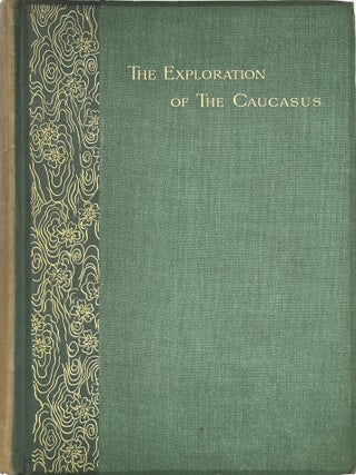 The Exploration of the Caucasus; With illustrations by Vittorio Sella