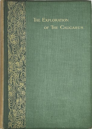 The Exploration of the Caucasus; With illustrations by Vittorio Sella