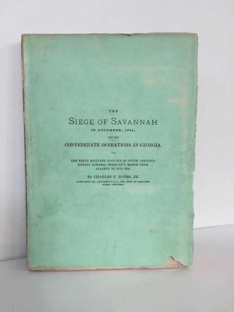 Item #61460 The Siege of Savannah in December, 1864, and the Confederate Operations in Georgia and The Third Military District of South Carolina During General Sherman's March from Atlanta to the Sea. Charles C. Jr Jones.