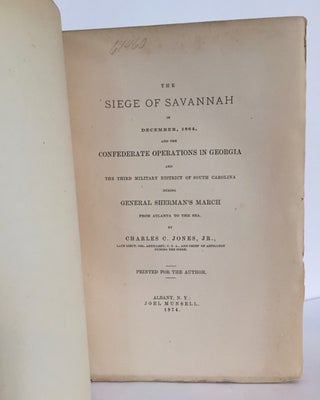 The Siege of Savannah in December, 1864, and the Confederate Operations in Georgia and The Third Military District of South Carolina During General Sherman's March from Atlanta to the Sea