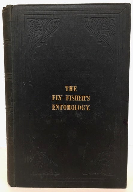 Item #61889 The Fly-Fisher's Entomology.; Illustrated by coloured representations of the natural and artificial insect, and accompanied by a few observations and instructions relative to trout-and-grayling fishing. Alfred Ronalds.