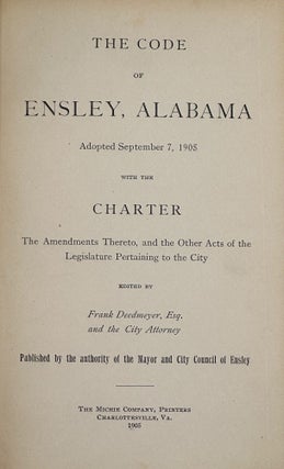 Item #62398 The Code of Ensley, Alabama, Adopted September 7, 1905, with the Charter, the...