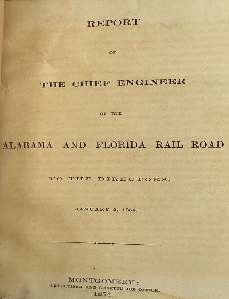 Item #62399 Report of the Chief Engineer of the Alabama and Florida Rail Road to the Directors, January 2, 1854. Samuel G. Jones.