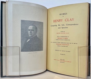 Works of Henry Clay, Comprising His Life, Correspondence, and Speeches. Edited by Calvin Colton. With an introduction by Thomas B. Reed, Speaker of the House of Representatives, and a History of the Tariff Legislation from 1812 to 1896 by William McKinley, President of the United States.