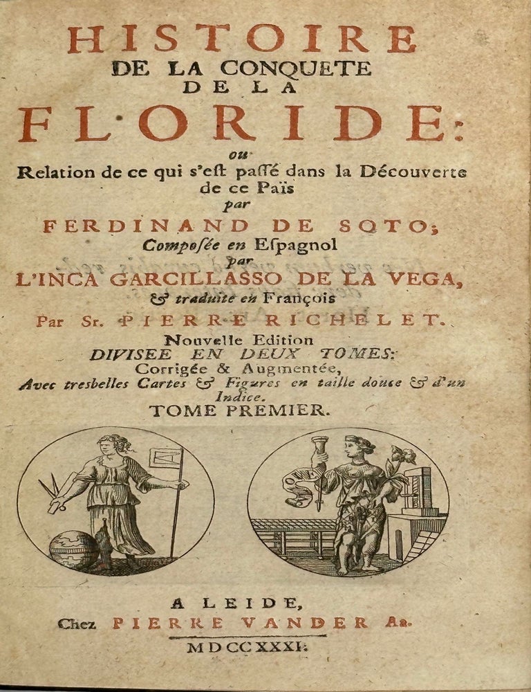 Item #62458 Histoire de la conquete de la Floride; ou, Relation de ce qui s'est passe dans la decouverte de ce pais par Ferdinand de Soto. Traduit en Francois par Sr. Pierre Richelet. Avec tres belles cartes & figures en taille douce & d'un indice. Garcilaso de la Vega, el Inca.
